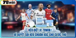Kèo Biệt Vị 78WIN – Bí Quyết Soi Kèo Chuẩn Xác Cho Cược Thủ
